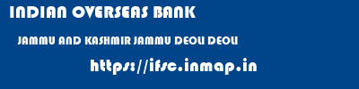 INDIAN OVERSEAS BANK  JAMMU AND KASHMIR JAMMU DEOLI DEOLI  ifsc code